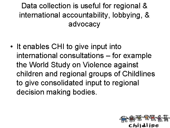 Data collection is useful for regional & international accountability, lobbying, & advocacy • It