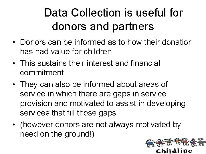 Data Collection is useful for donors and partners • Donors can be informed as
