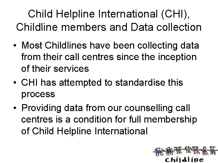 Child Helpline International (CHI), Childline members and Data collection • Most Childlines have been