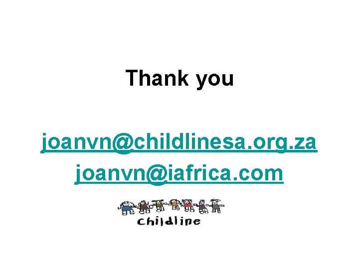 Thank you joanvn@childlinesa. org. za joanvn@iafrica. com 