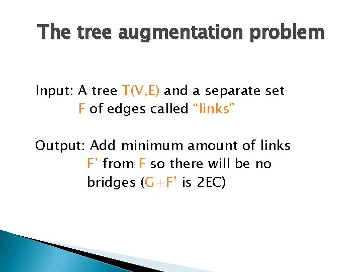 The tree augmentation problem Input: A tree T(V, E) and a separate set F