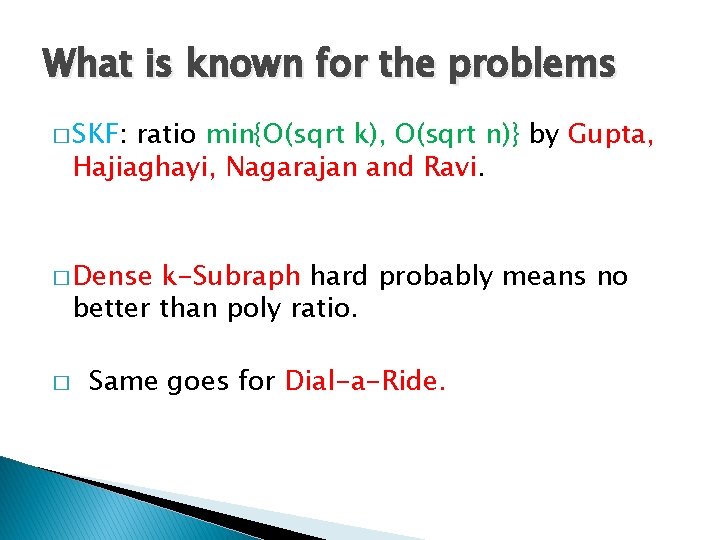 What is known for the problems � SKF: ratio min{O(sqrt k), O(sqrt n)} by