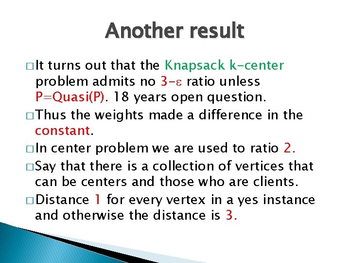 Another result � It turns out that the Knapsack k-center problem admits no 3
