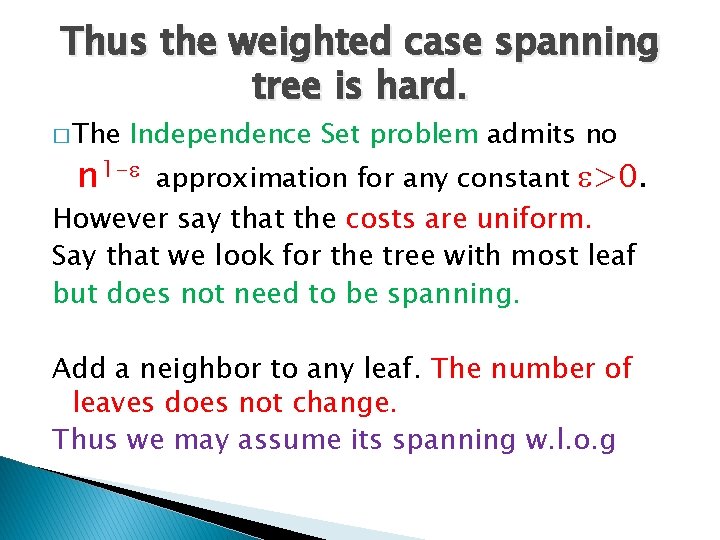 Thus the weighted case spanning tree is hard. � The Independence Set problem admits