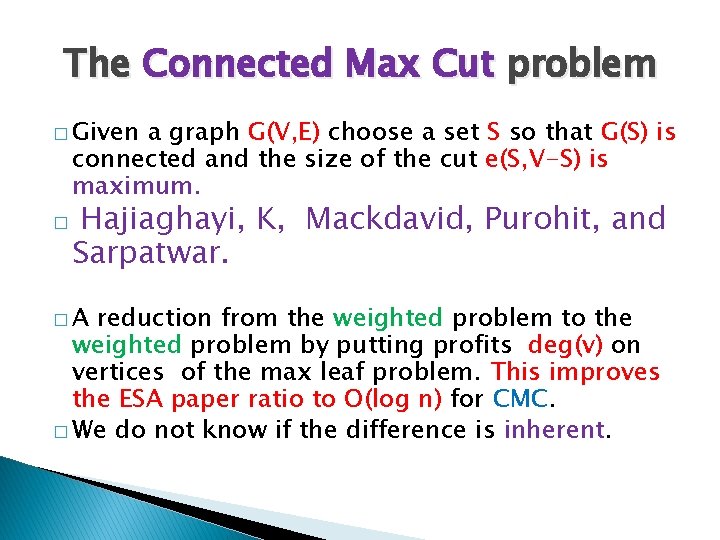 The Connected Max Cut problem � Given a graph G(V, E) choose a set