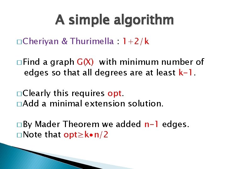 A simple algorithm � Cheriyan & Thurimella : 1+2/k � Find a graph G(X)