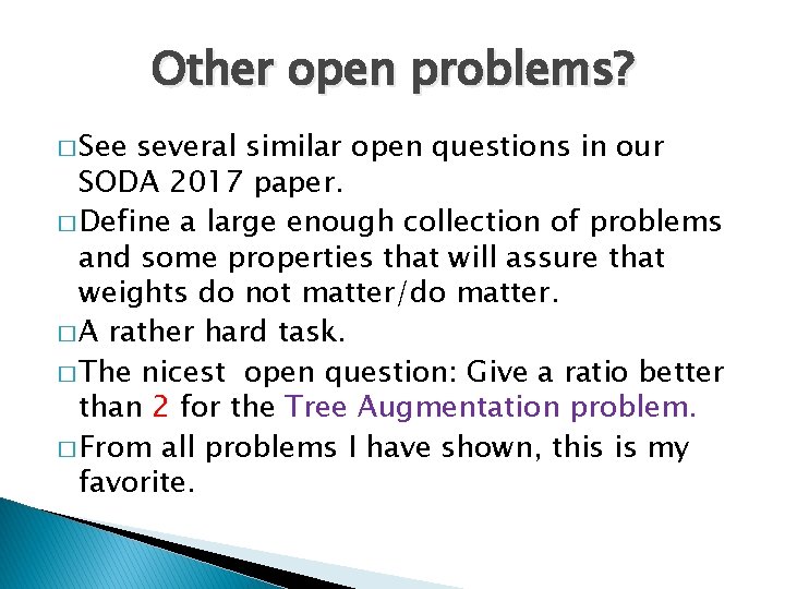 Other open problems? � See several similar open questions in our SODA 2017 paper.