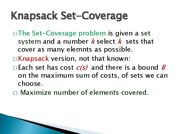 Knapsack Set-Coverage � The Set-Coverage problem is given a set system and a number