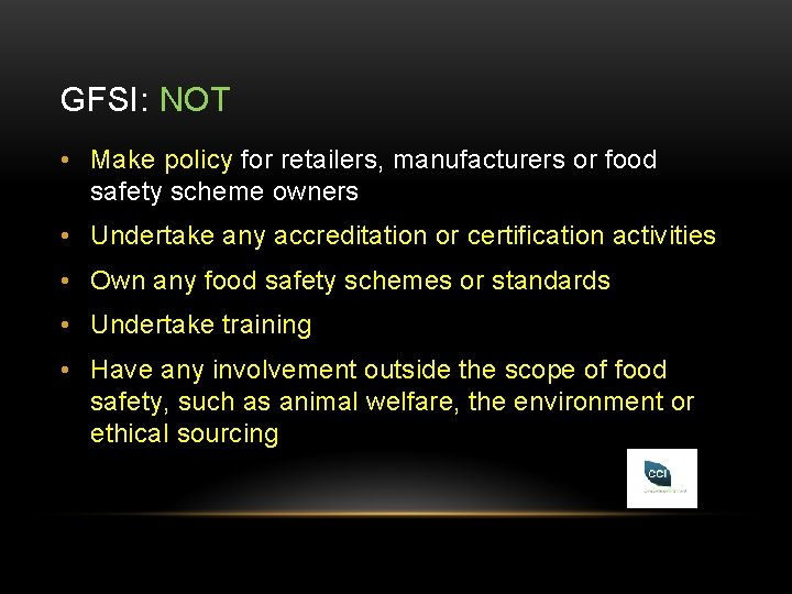 GFSI: NOT • Make policy for retailers, manufacturers or food safety scheme owners •