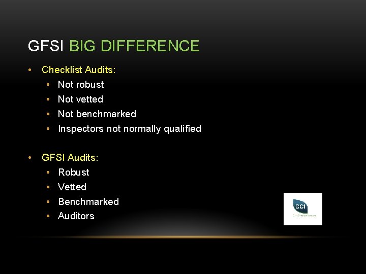 GFSI BIG DIFFERENCE • Checklist Audits: • • • Not robust Not vetted Not