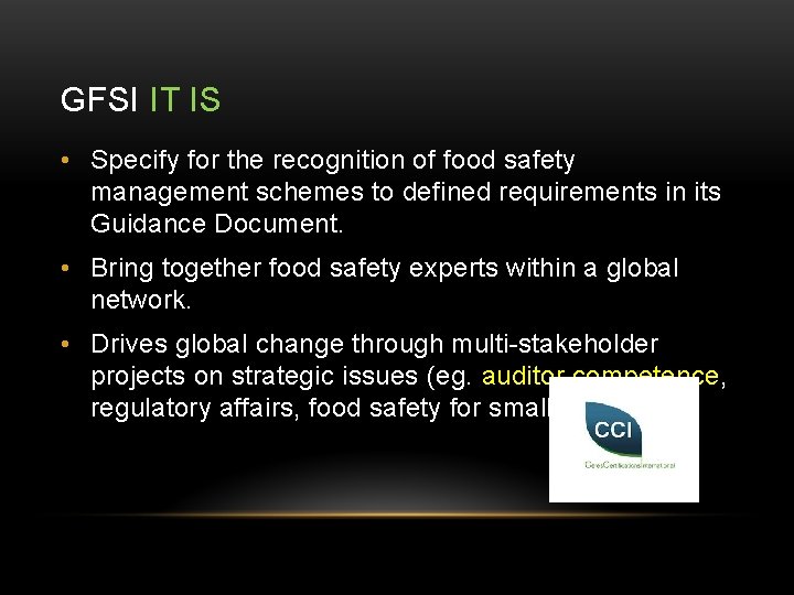 GFSI IT IS • Specify for the recognition of food safety management schemes to