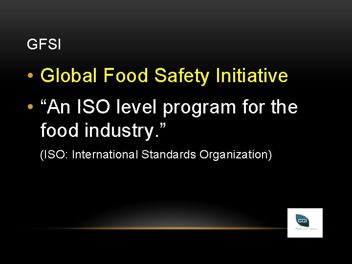 GFSI • Global Food Safety Initiative • “An ISO level program for the food