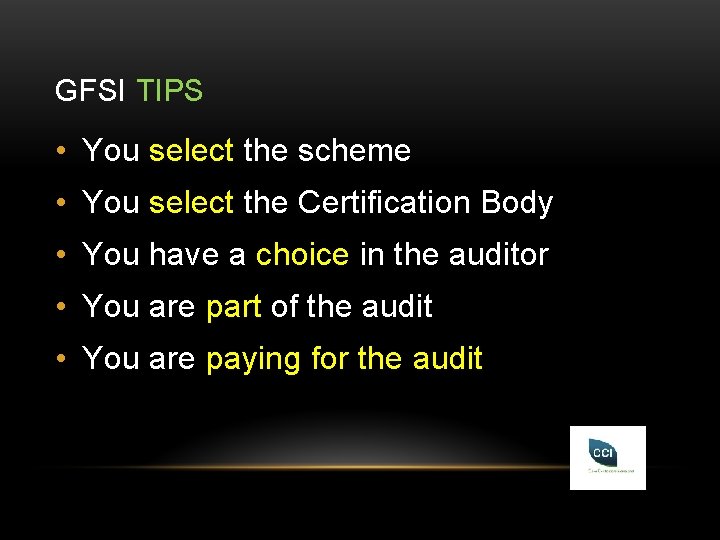 GFSI TIPS • You select the scheme • You select the Certification Body •