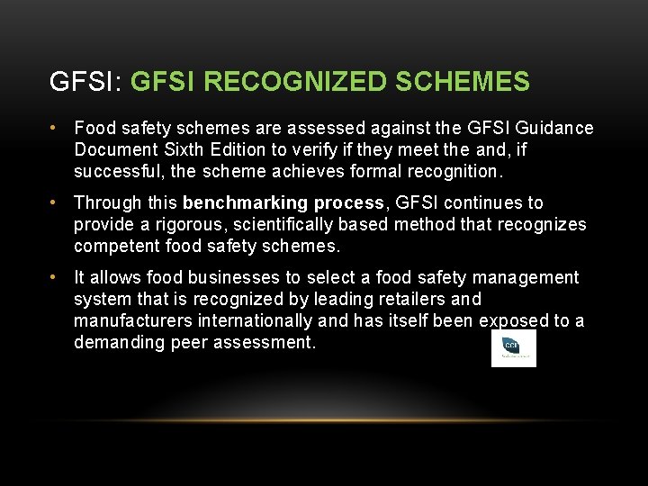 GFSI: GFSI RECOGNIZED SCHEMES • Food safety schemes are assessed against the GFSI Guidance