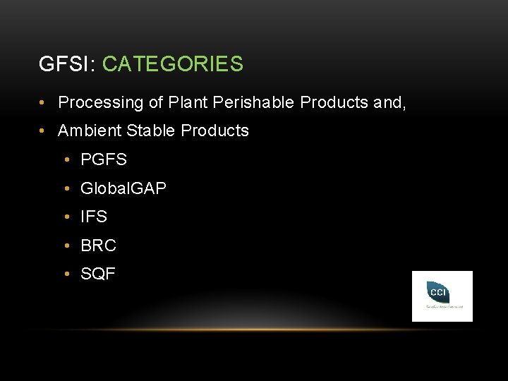 GFSI: CATEGORIES • Processing of Plant Perishable Products and, • Ambient Stable Products •