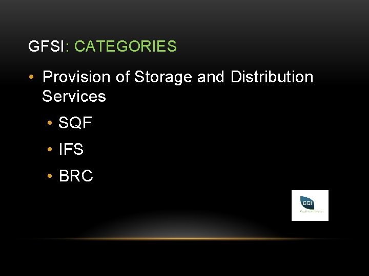 GFSI: CATEGORIES • Provision of Storage and Distribution Services • SQF • IFS •