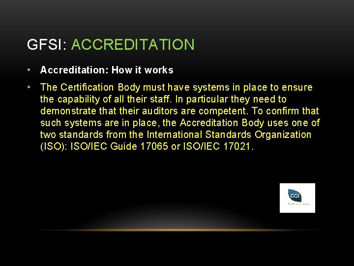 GFSI: ACCREDITATION • Accreditation: How it works • The Certification Body must have systems