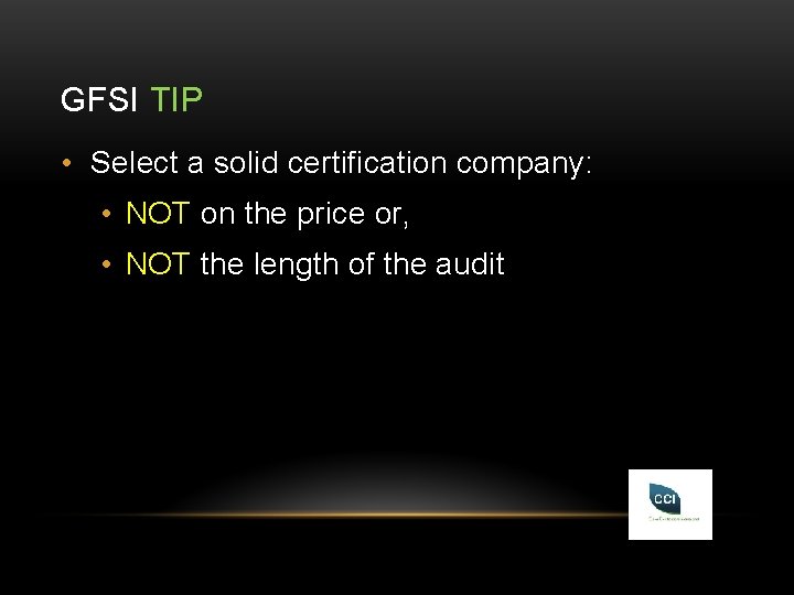 GFSI TIP • Select a solid certification company: • NOT on the price or,