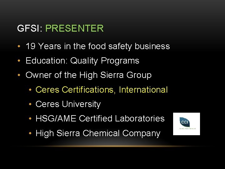 GFSI: PRESENTER • 19 Years in the food safety business • Education: Quality Programs