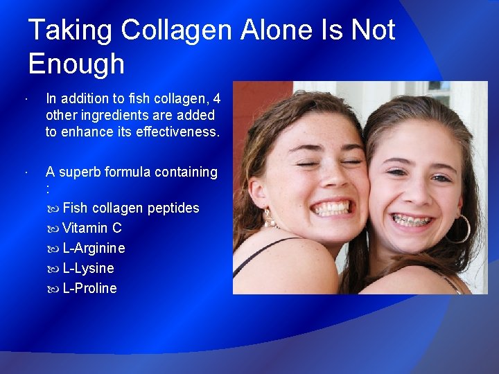 Taking Collagen Alone Is Not Enough In addition to fish collagen, 4 other ingredients