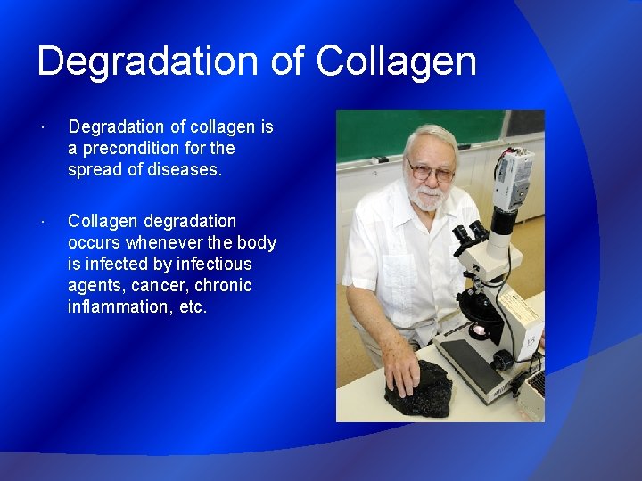 Degradation of Collagen Degradation of collagen is a precondition for the spread of diseases.