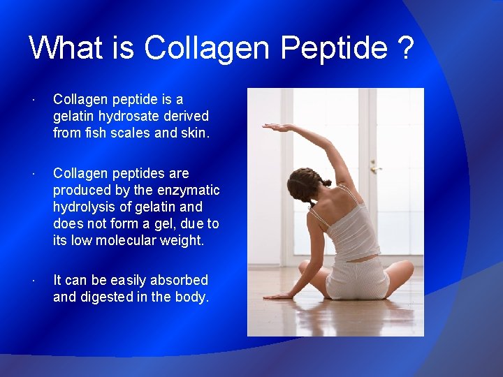What is Collagen Peptide ? Collagen peptide is a gelatin hydrosate derived from fish