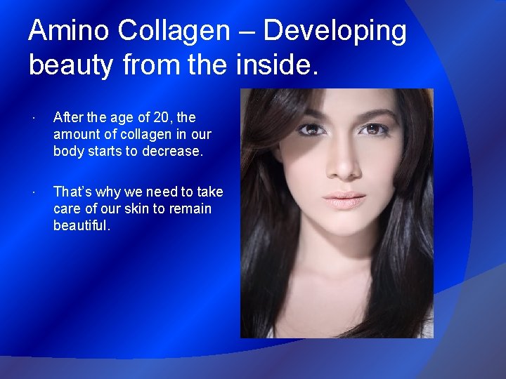 Amino Collagen – Developing beauty from the inside. After the age of 20, the