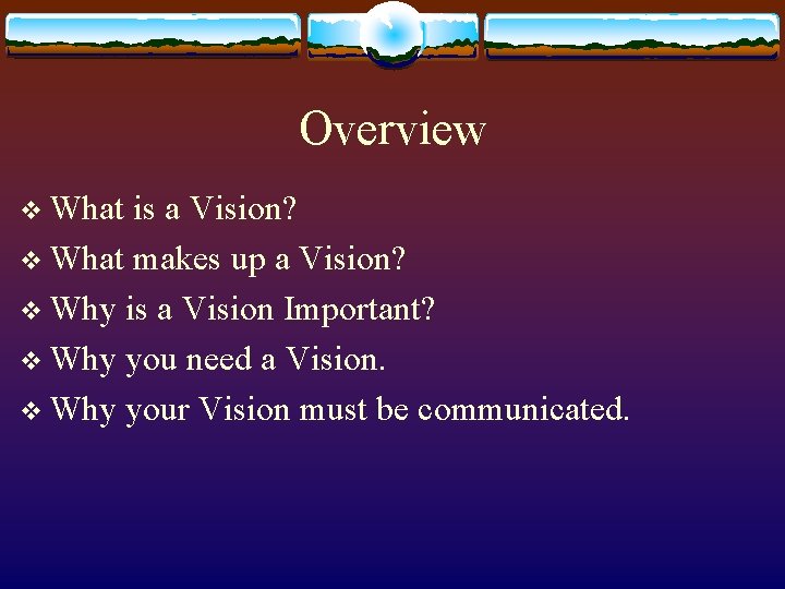 Overview v What is a Vision? v What makes up a Vision? v Why