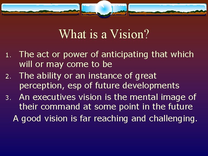 What is a Vision? The act or power of anticipating that which will or