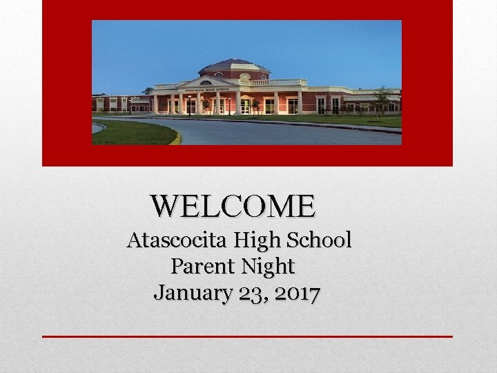 WELCOME Atascocita High School Parent Night January 23, 2017 