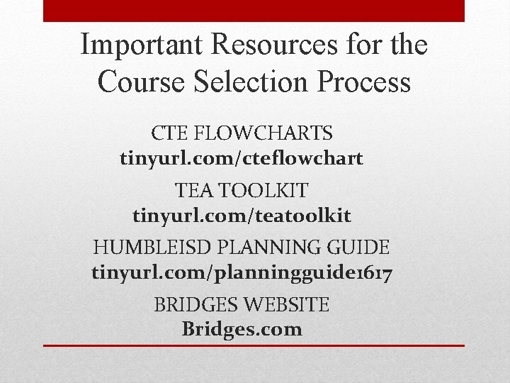 Important Resources for the Course Selection Process CTE FLOWCHARTS tinyurl. com/cteflowchart TEA TOOLKIT tinyurl.