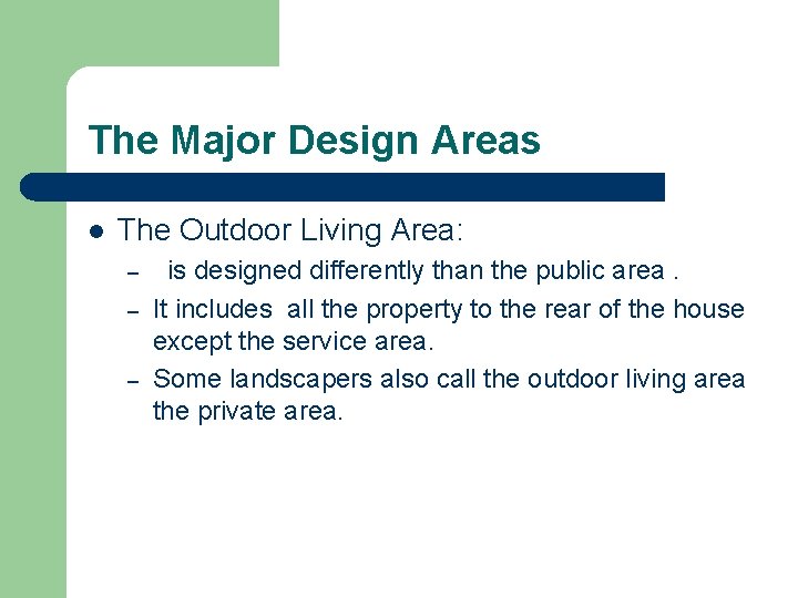 The Major Design Areas l The Outdoor Living Area: – – – is designed