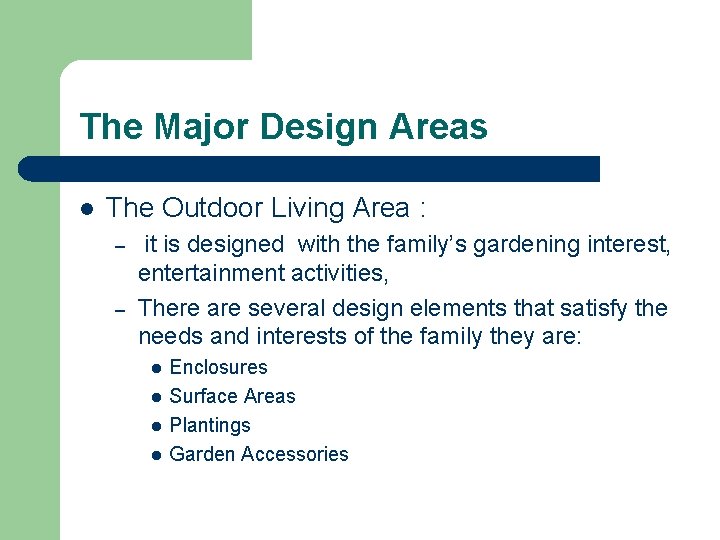 The Major Design Areas l The Outdoor Living Area : – – it is