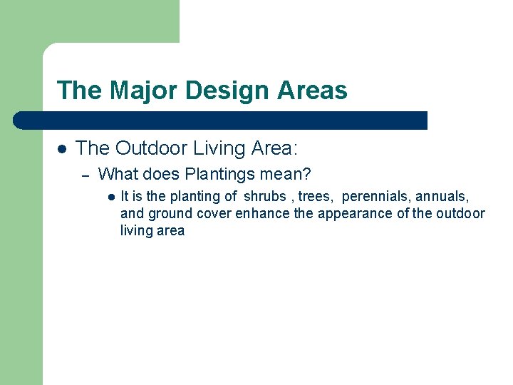 The Major Design Areas l The Outdoor Living Area: – What does Plantings mean?