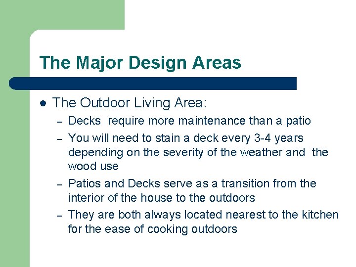 The Major Design Areas l The Outdoor Living Area: – – Decks require more