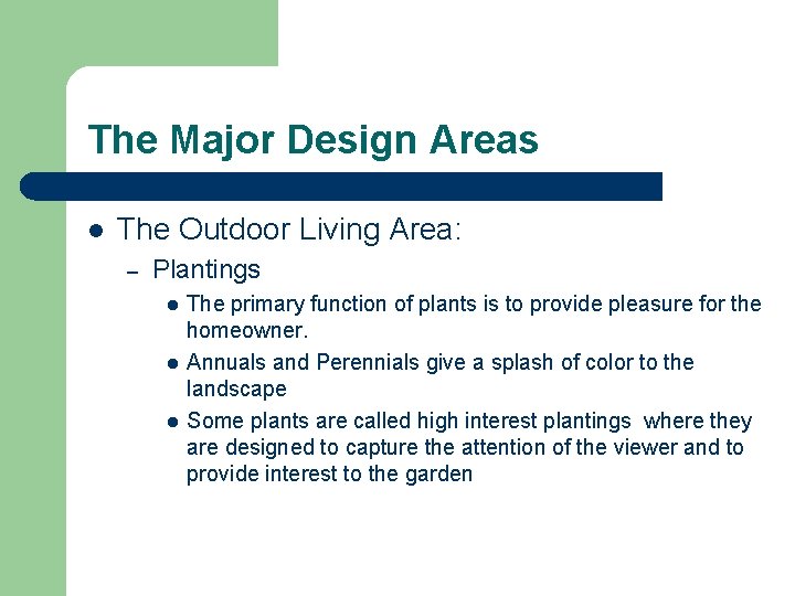 The Major Design Areas l The Outdoor Living Area: – Plantings l l l