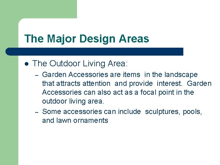 The Major Design Areas l The Outdoor Living Area: – – Garden Accessories are