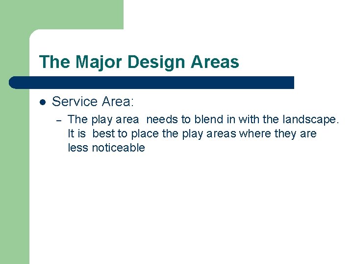 The Major Design Areas l Service Area: – The play area needs to blend