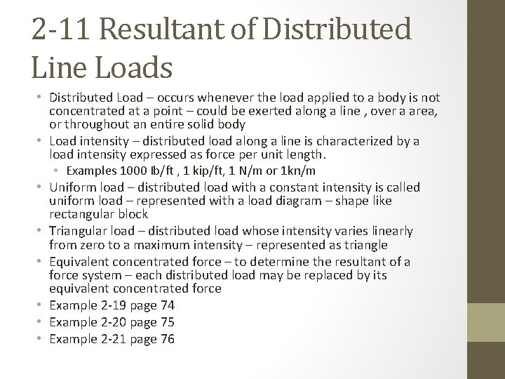 2 -11 Resultant of Distributed Line Loads • Distributed Load – occurs whenever the