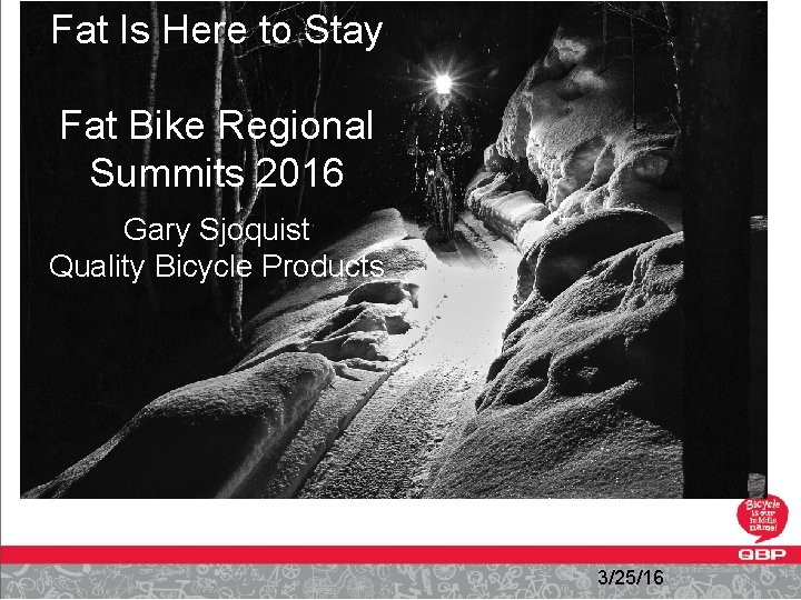 Fat Is Here to Stay Fat Bike Regional Summits 2016 Gary Sjoquist Quality Bicycle