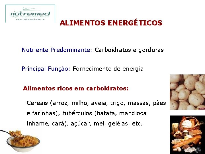 ALIMENTOS ENERGÉTICOS Nutriente Predominante: Carboidratos e gorduras Principal Função: Fornecimento de energia Alimentos ricos