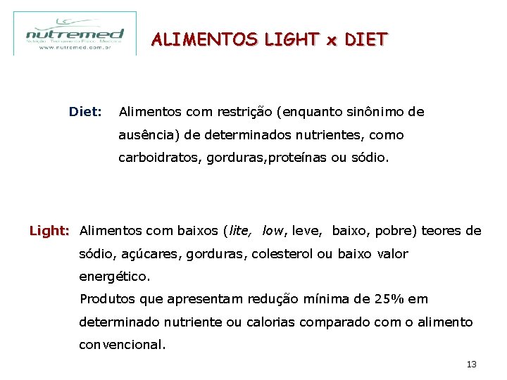 ALIMENTOS LIGHT x DIET Diet: Alimentos com restrição (enquanto sinônimo de ausência) de determinados