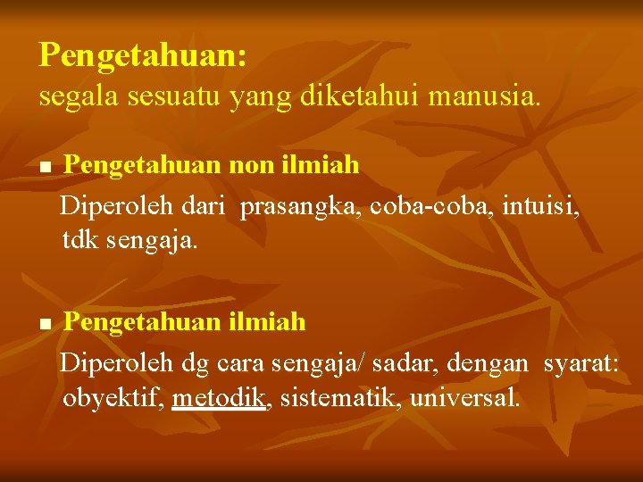 Pengetahuan: segala sesuatu yang diketahui manusia. n n Pengetahuan non ilmiah Diperoleh dari prasangka,