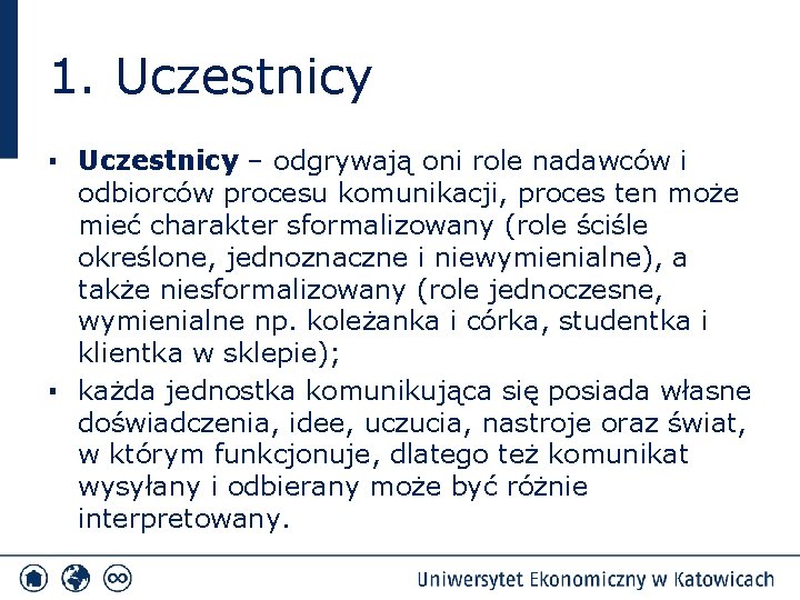 1. Uczestnicy ▪ Uczestnicy – odgrywają oni role nadawców i odbiorców procesu komunikacji, proces