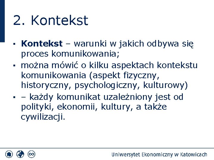 2. Kontekst ▪ Kontekst – warunki w jakich odbywa się proces komunikowania; ▪ można