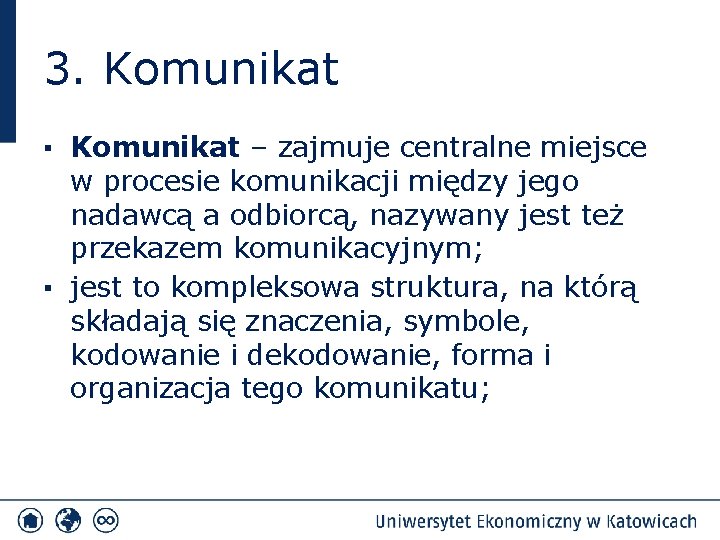 3. Komunikat ▪ Komunikat – zajmuje centralne miejsce w procesie komunikacji między jego nadawcą