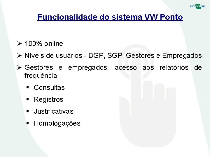 Funcionalidade do sistema VW Ponto Ø 100% online Ø Níveis de usuários - DGP,