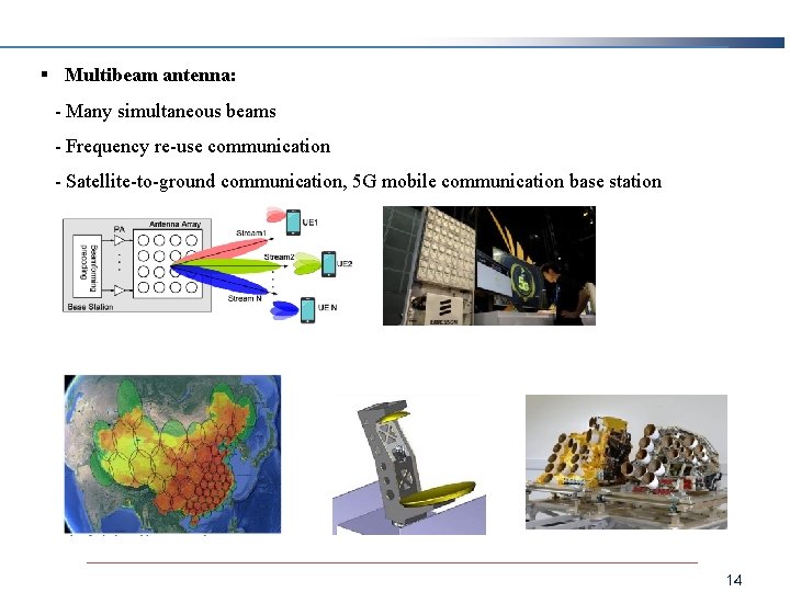 § Multibeam antenna: - Many simultaneous beams - Frequency re-use communication - Satellite-to-ground communication,