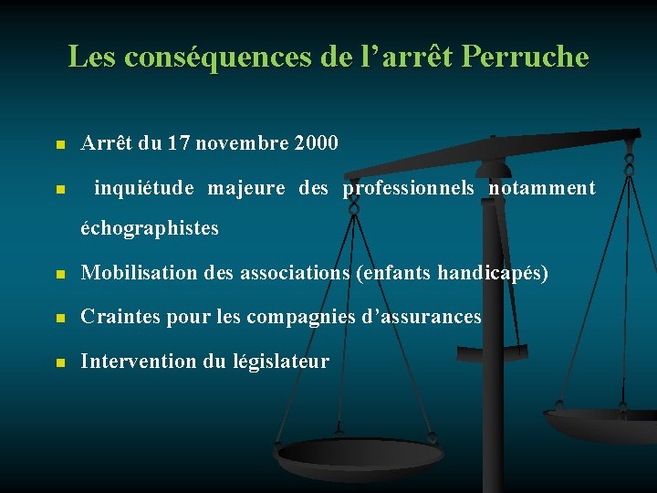 Les conséquences de l’arrêt Perruche n n Arrêt du 17 novembre 2000 inquiétude majeure