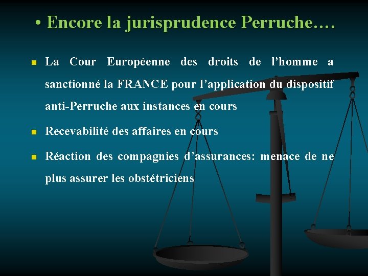  • Encore la jurisprudence Perruche…. n La Cour Européenne des droits de l’homme